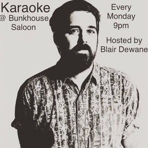 Blair Dewane is shown with words that read karaoke @bunkhouse saloon and every monday night 9PM