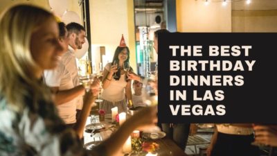 your friends and family. Here's a list of eateries to consider for your birthday dinner in Las Vegas. Make it memorable.