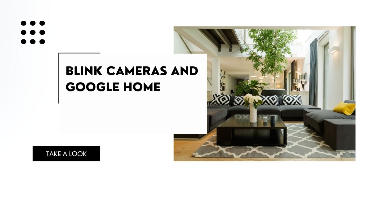 Google Home connects all your devices and services into one application, giving you easy access and automation. But do Blink cameras work with Google Home?