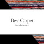 Here are some factors to consider when choosing the best carpet for a basement.