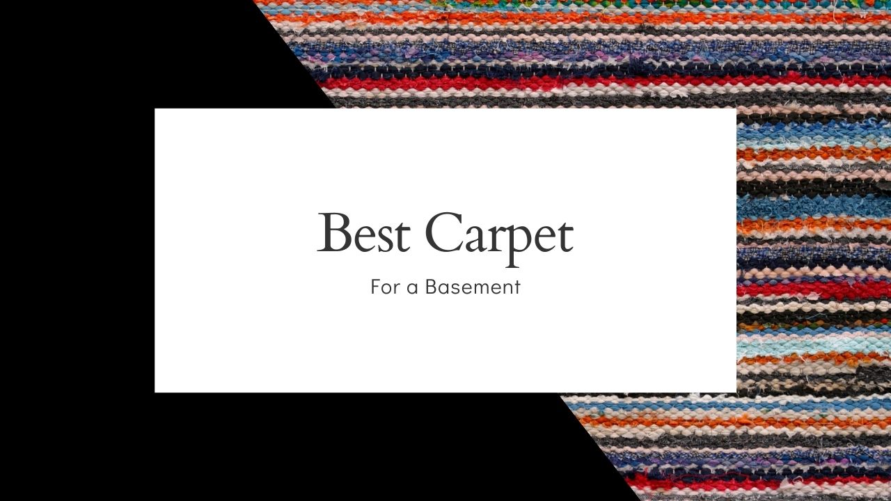 Here are some factors to consider when choosing the best carpet for a basement.